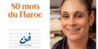 « 80 mots du Maroc », de Kenza Sefrioui : découvrir le pays par la musicalité et la saveur du verbe