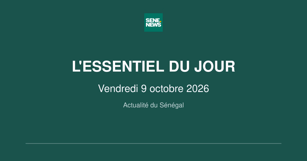 Actualité du Sénégal : l’essentiel de ce vendredi 9 octobre 2026