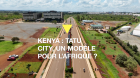 Kenya : la ville privée, une solution pour l'Afrique ?