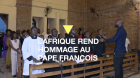 L'Afrique rend hommage au pape François