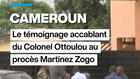 Cameroun : le témoignage accablant du Colonel Ottoulou au procès Martinez Zogo