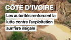 Côte d'Ivoire : la lutte contre l'orpaillage illégal s'intensifie