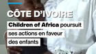 Côte d'Ivoire : la Fondation Children of Africa poursuit ses actions pour les enfants