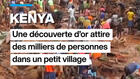 Au Kenya, une découverte d'or attire des milliers de personnes dans un petit village