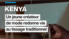Au Kenya, un jeune créateur de mode redonne vie au tissage traditionnel