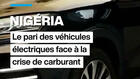 Nigéria : le pari des véhicules électriques face à la crise du carburant