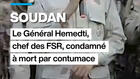 Soudan : le général Hemedti, chef des FSR condamné à mort par contumace