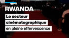 Au Rwanda, le secteur cinématographique en pleine effervescence