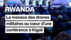 La menace des drones militaires en Afrique au cœur d'une conférence à Kigali