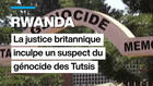 Rwanda : un suspect du génocide des Tutsis inculpé par la justice britannique