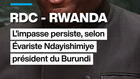RDC – Rwanda : l’impasse persiste, selon Evariste Ndayishimiye, président du Burundi