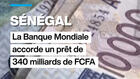 Sénégal : la Banque mondiale accorde un prêt de 340 milliards de FCFA