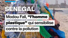 Sénégal : Modou Fall, l'homme plastique qui sensibilise contre la pollution