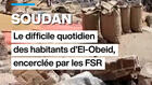 Soudan : le difficile quotidien des habitants d'El-Obeid, encerclée par les FSR
