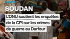 Soudan : l'ONU appuie les enquêtes de la CPI sur les crimes de guerre au Darfour
