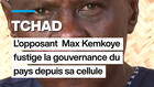 Tchad : l'opposant Max Kemkoye fustige la gouvernance du pays depuis sa cellule