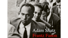 Adam Shatz revisite le psychiatre Fanon en Algérie: «Frantz Fanon, Une vie en révolutions»