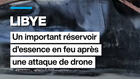 Libye : un important réservoir d'essence en feu après une attaque de drone