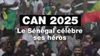 CAN 2025 : le Sénégal célèbre ses héros