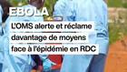 Ebola : l'OMS alerte et réclame davantage de moyens face à l'épidémie en RDC