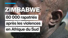 Zimbabwe : 80 000 rapatriés après les violences en Afrique du Sud