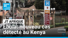 Ebola : le Kenya annonce un deuxième cas, mais aucune propagation à grande échelle