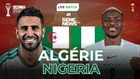 VIDÉO – DIRECT : Vivez le match Algérie vs Nigéria, un cador va tomber ce soir