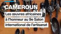 Cameroun : les œuvres africaines à l'honneur au 9e Salon international de l'artisanat
