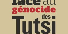 « La France face au génocide des Tutsi » : l’impensable et la raison d’Etat