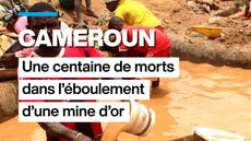 Cameroun : une centaine de morts dans l'éboulement d'une mine d'or