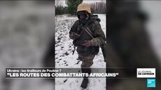 Ukraine : les inquiétantes routes des combattants africains recrutés par la Russie