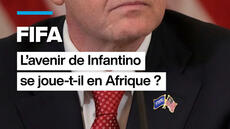 FIFA L'avenir de Infantino se joue-t-il en Afrique ?