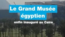 Le Grand Musée égyptien enfin inauguré au Caire