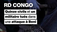 RD Congo, quinze civils et un militaire tués dans une attaque à Beni