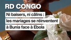 Ni baisers, ni câlins : en RD Congo les mariages se réinventent face à Ebola