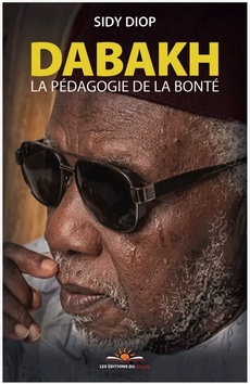 « Dabakh, la pédagogie de la bonté » : un nouveau livre du journaliste Sidy Diop pour perpétuer l’héritage spirituel&nbsp;(…)